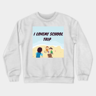 I love my school trip Crewneck Sweatshirt